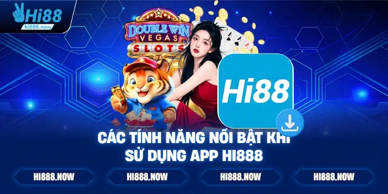 Các Tính Năng Nổi Bật Khi Sử Dụng App HI888