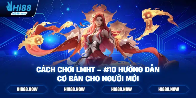 Cách chơi LMHT – #10 Hướng dẫn cơ bản cho người mới
