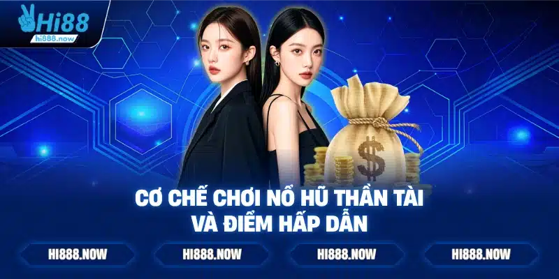 Cơ chế chơi nổ hũ thần tài và điểm hấp dẫn