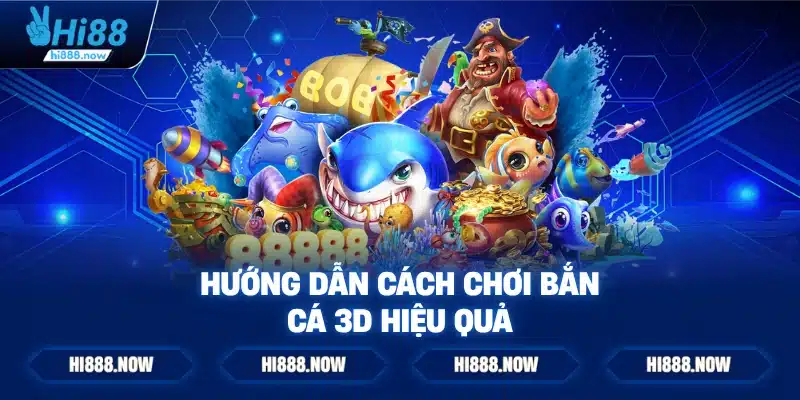 Hướng dẫn cách chơi bắn cá 3D hiệu quả