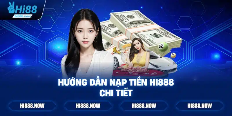 Hướng Dẫn Nạp Tiền HI888 Chi Tiết
