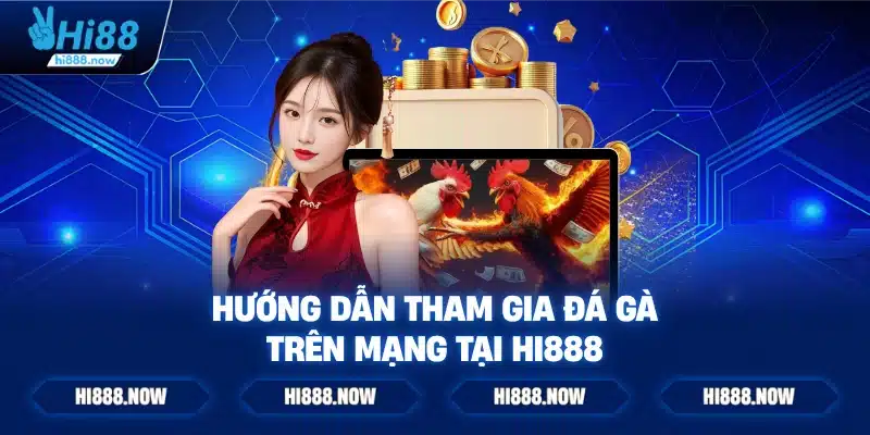 Hướng dẫn tham gia đá gà trên mạng tại HI888