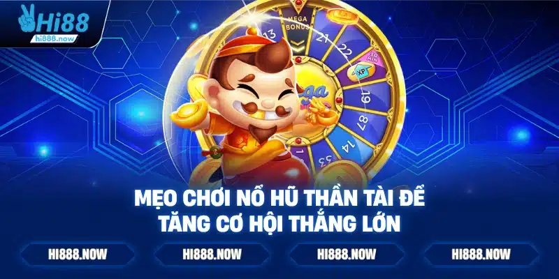 Mẹo chơi nổ hũ thần tài để tăng cơ hội thắng lớn