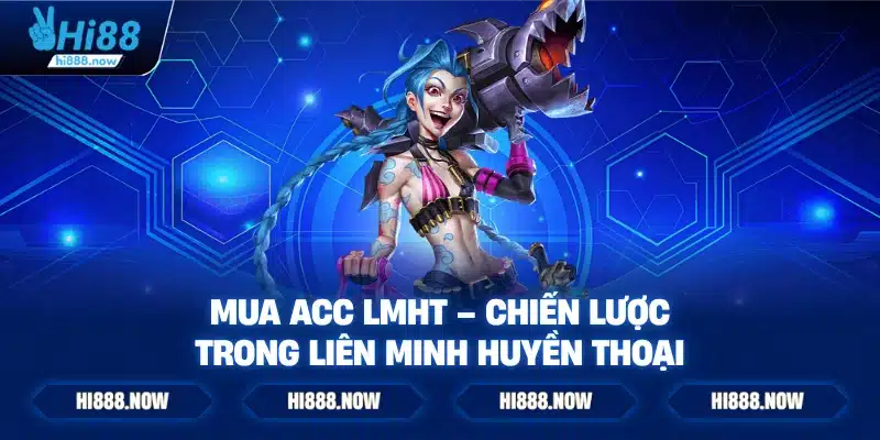 Mua Acc LMHT – Chiến lược trong Liên Minh Huyền Thoại
