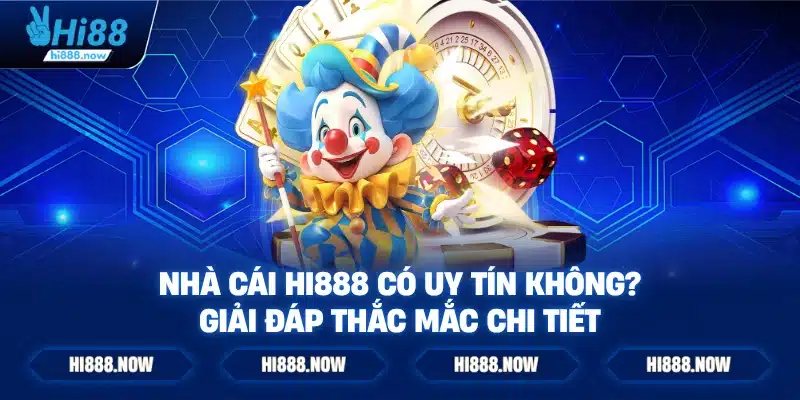 Nhà cái Hi888 có uy tín không? Giải đáp thắc mắc chi tiết