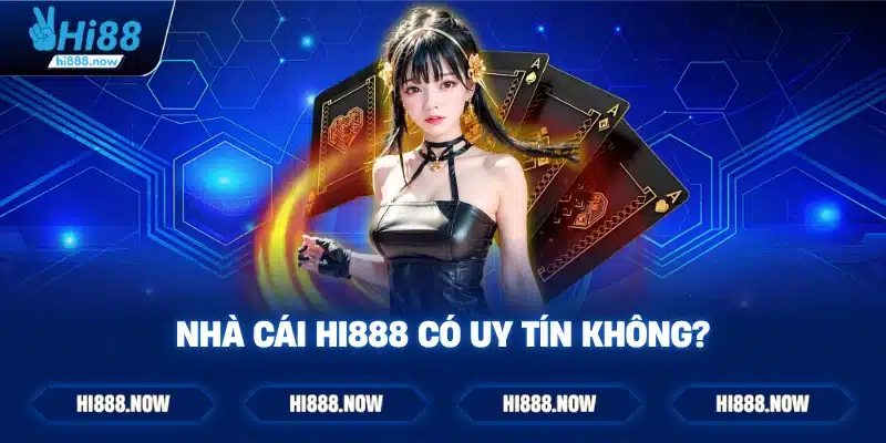 Nhà cái Hi888 có uy tín không?