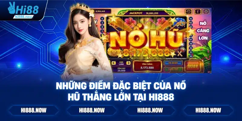 Những điểm đặc biệt của nổ hũ thắng lớn tại HI888