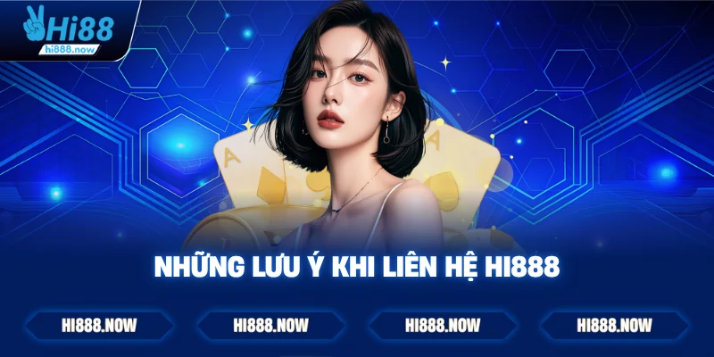 Những lưu ý khi liên hệ HI888