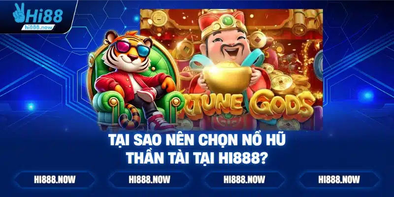 Tại sao nên chọn nổ hũ thần tài tại HI888?