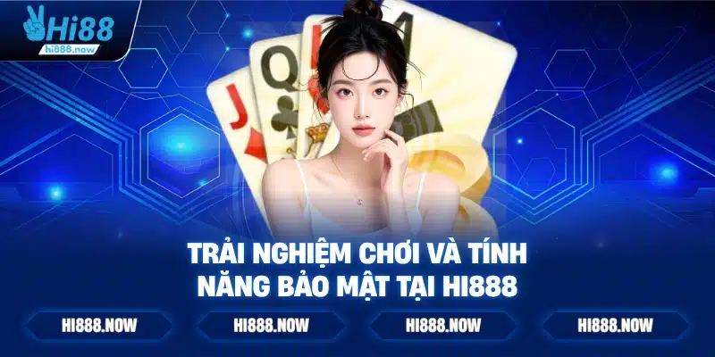 Trải nghiệm chơi và tính năng bảo mật tại Hi888