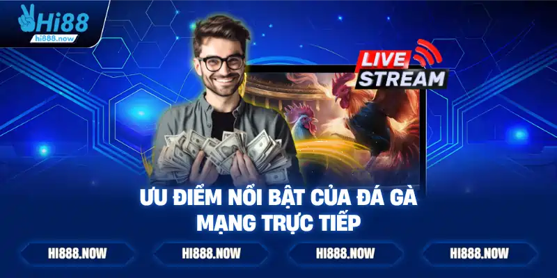 Ưu điểm nổi bật của đá gà mạng trực tiếp