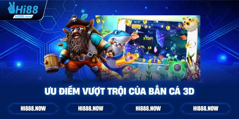 Ưu điểm vượt trội của bắn cá 3D