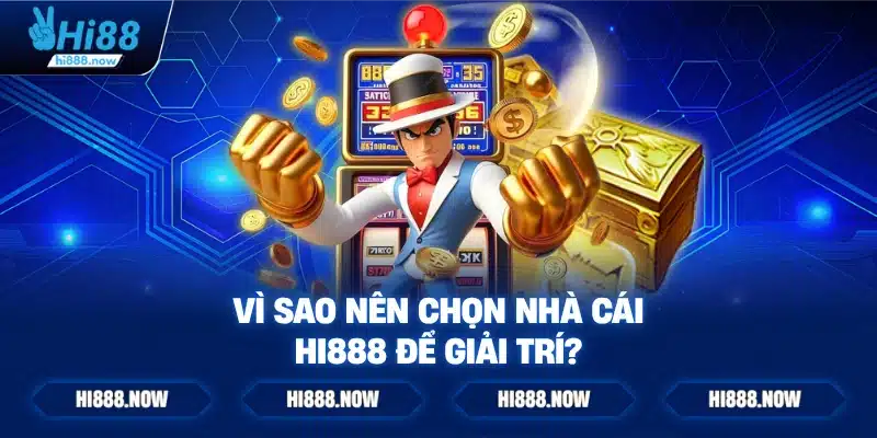 Vì sao nên chọn nhà cái Hi888 để giải trí?
